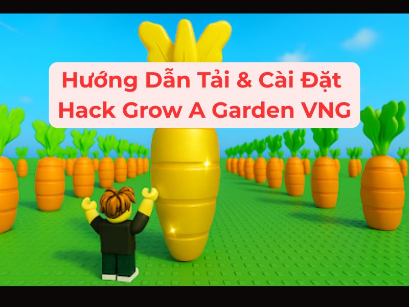 Hướng Dẫn Tải & Cài Đặt Hack Grow A Garden VNG